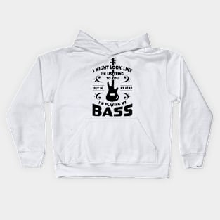 Might Look Like Listening You Playing Bass Player Kids Hoodie